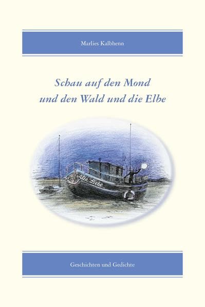 Schau auf den Mond und den Wald und die Elbe: Geschichten und Gedichte Poetry