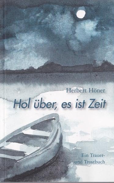 Hol über, es ist Zeit: Ein Trauer- und Trostbuch Contemporary literature