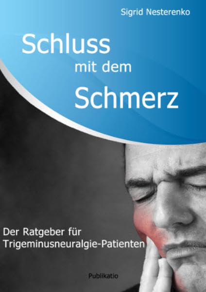 Schluss mit dem Schmerz: Der Ratgeber für Trigeminusneuralgie-Patienten Medicine