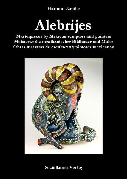 Alebrijes - Band I: Masterpieces by Mexican sculptors and painters /Meisterwerke mexikanischer Bildhauer und Maler /Obras maestras de escultores y pintores mexicanos Film, Art & Culture