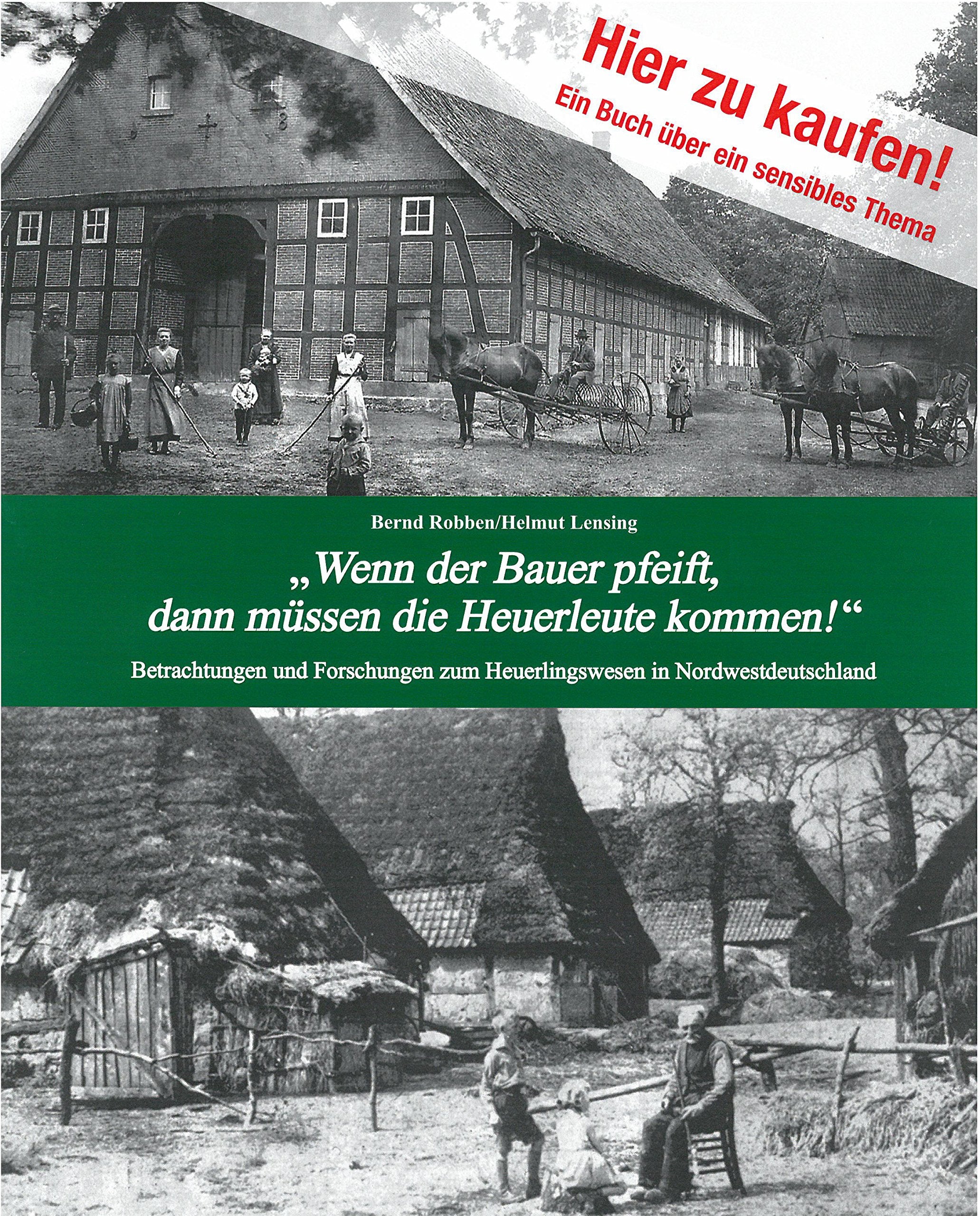 "Wenn der Bauer pfeift, dann müssen die Heuerleute kommen!": Betrachtungen und Forschungen zum Heuerlingswesen in Norddeutschland Social Sciences