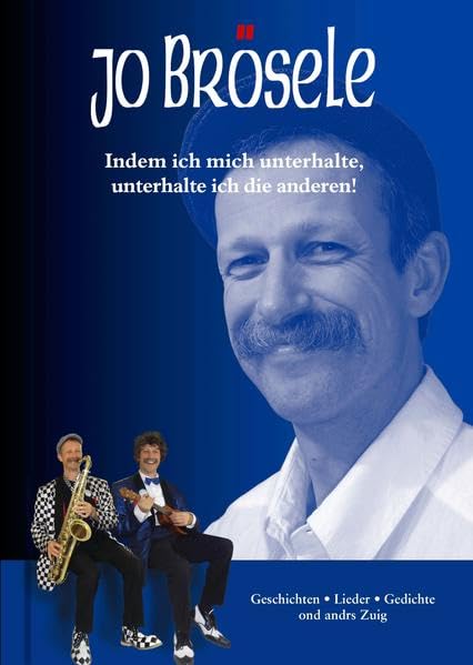 Joe Brösele - Indem ich mich unterhalte, unterhalte ich die anderen! Geschichten - Lieder - Gedichte - ond andrs Zuig Humour & Satire