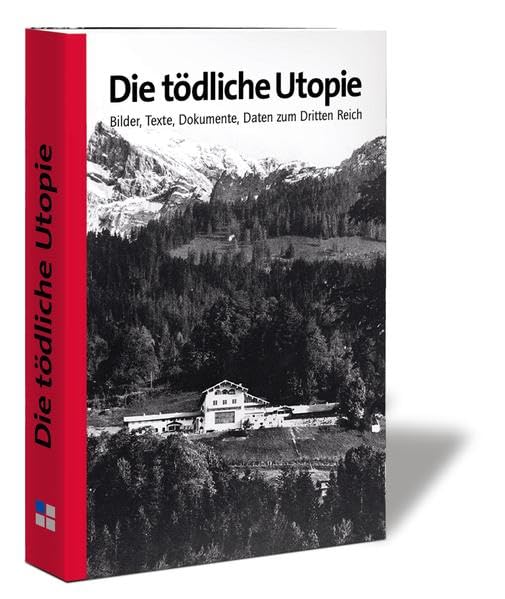 Die tödliche Utopie: Bilder, Texte, Dokumente, Daten zum Dritten Reich (Veröffentlichungen des Instituts für Zeitgeschichte zur Dokumentation Obersalzberg) German history