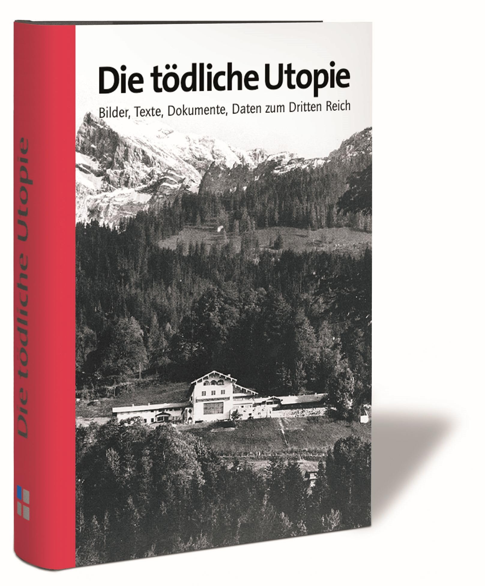 Die tödliche Utopie: Bilder. Texte. Dokumente. Daten zum Dritten Reich (Veröffentlichungen des Instituts für Zeitgeschichte zur Dokumentation Obersalzberg) German history