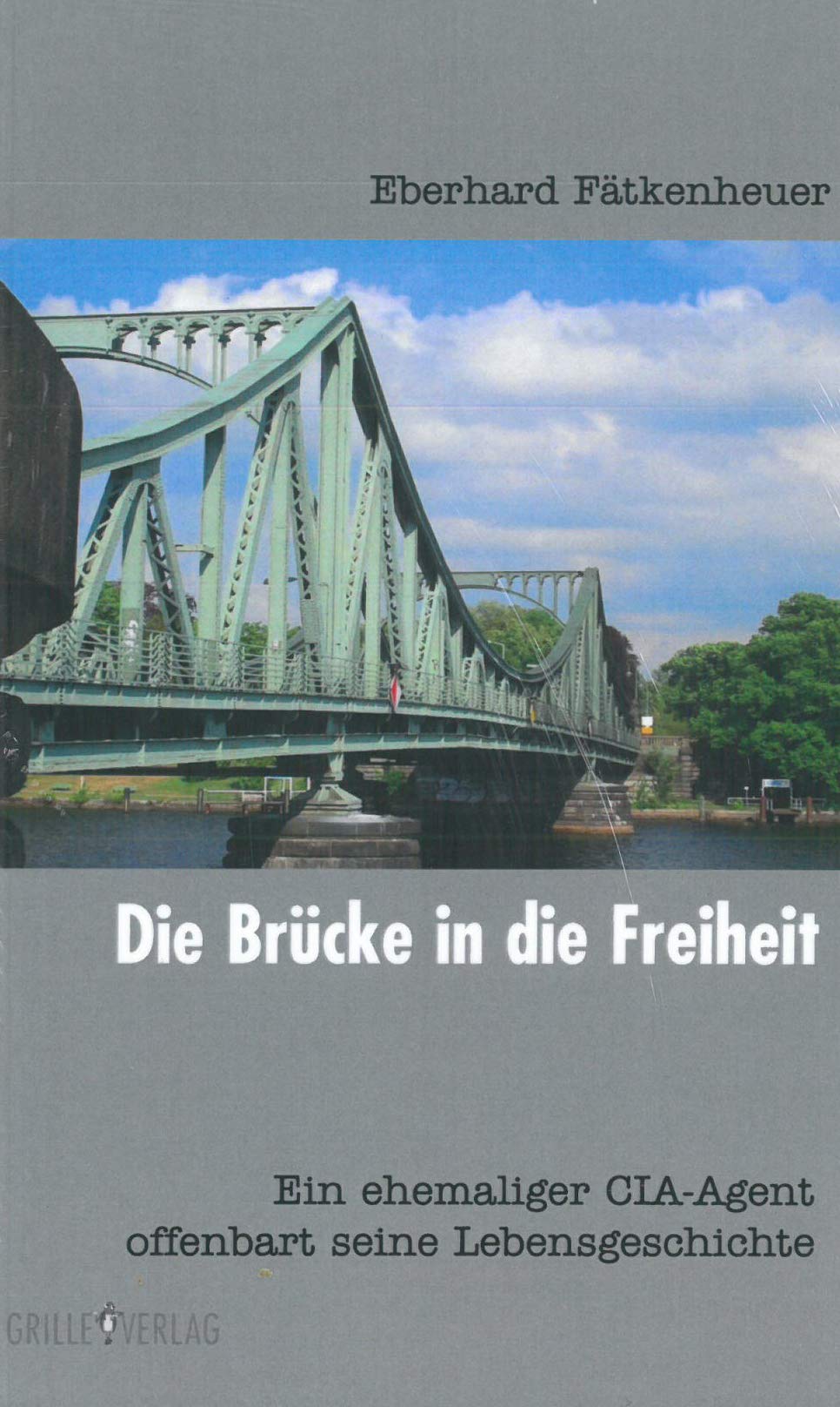 Die Brücke in die Freiheit: Ein ehemaliger CIA-Agent offenbart sein Leben Memories