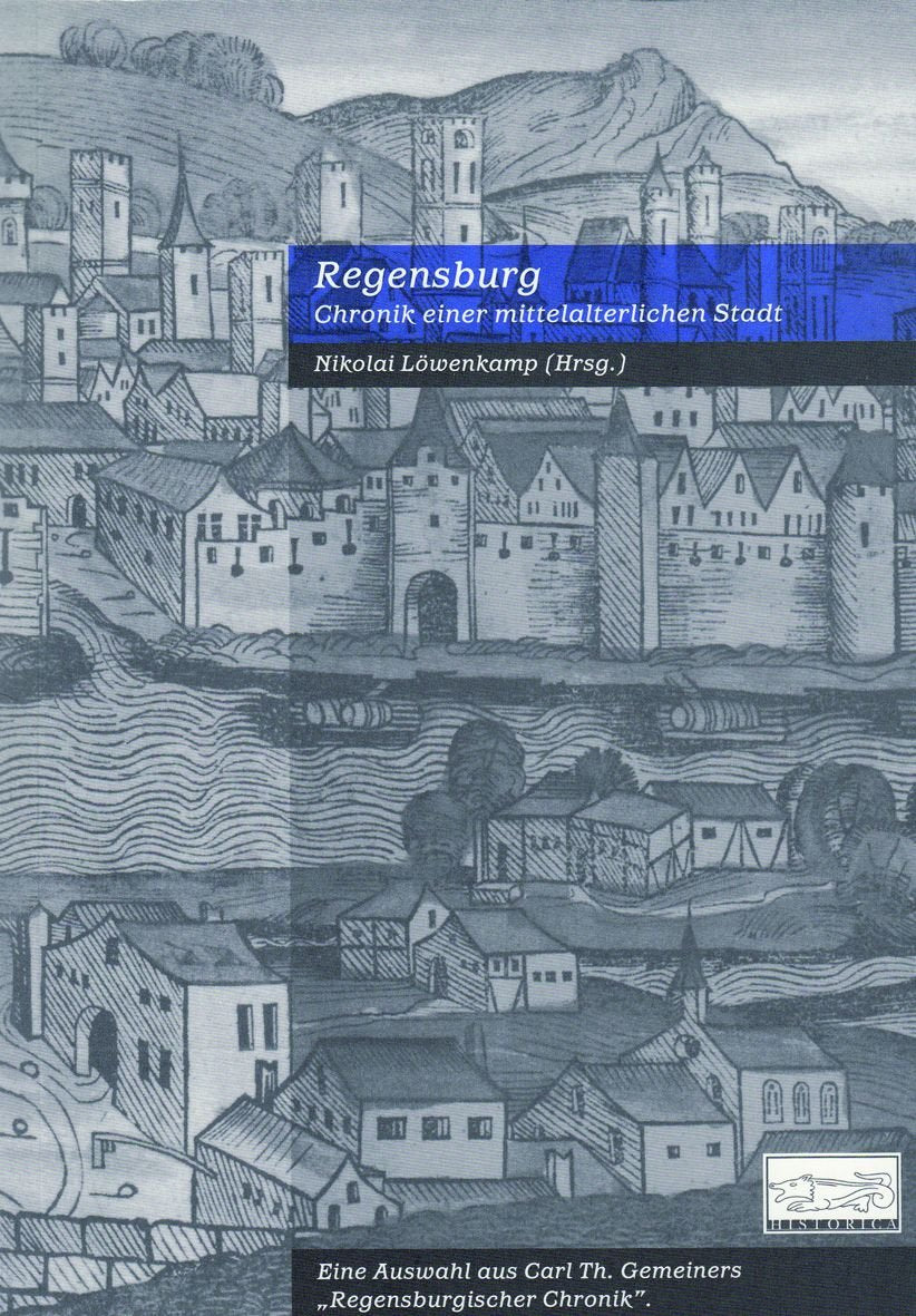 Regensburg - Chronik einer mittelalterlichen Stadt: Eine Auswahl aus Carl Th. Gemeiners Regensburgischer Chronik Politics & History