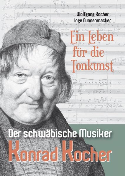 Ein Leben für die Tonkunst: Der schwäbisch Musiker Konrad Kocher Personalities