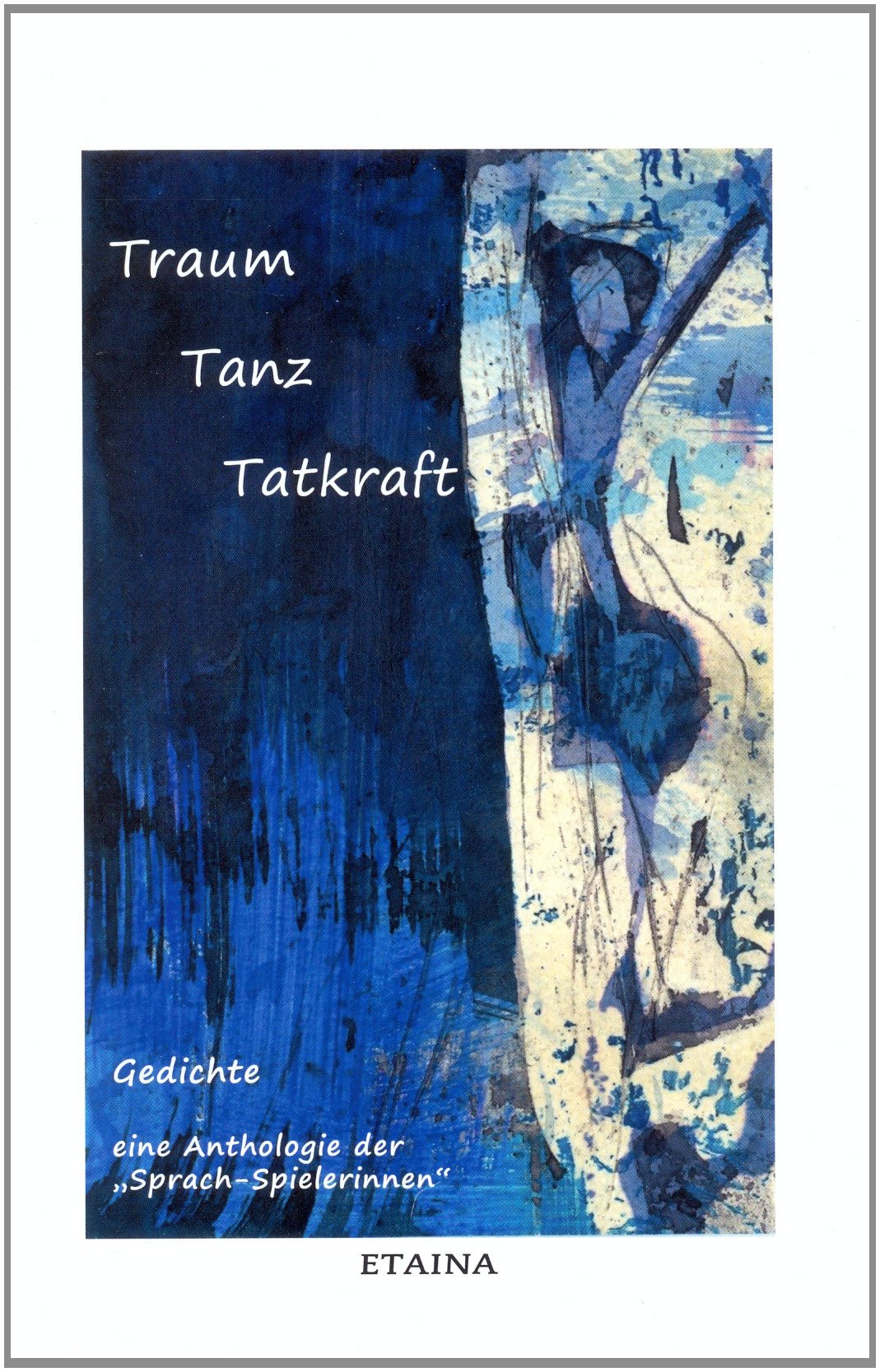 Traum, Tanz, Tatkraft: Gedichte - eine Anthologie der "Sprach-Spielerinnen" Poetry