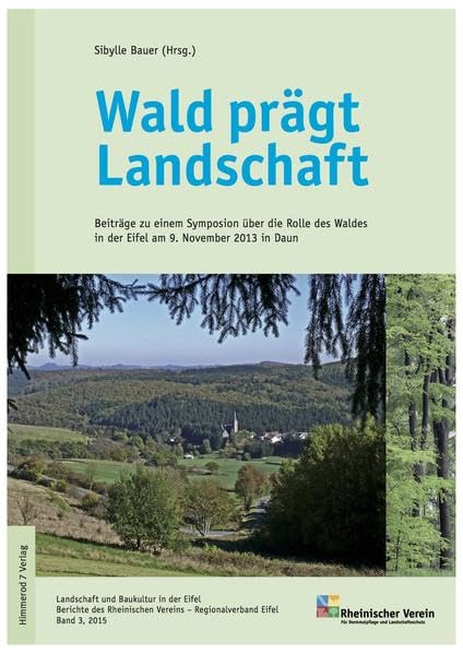 Wald prägt Landschaft: Beiträge zu einem Symposion über die Rolle des Waldes in der Eifel am 9. November 2013 in Daun (Landschaft und Baukultur - ... Rheinischen Vereins, Regionalverband Eifel) Natural Sciences