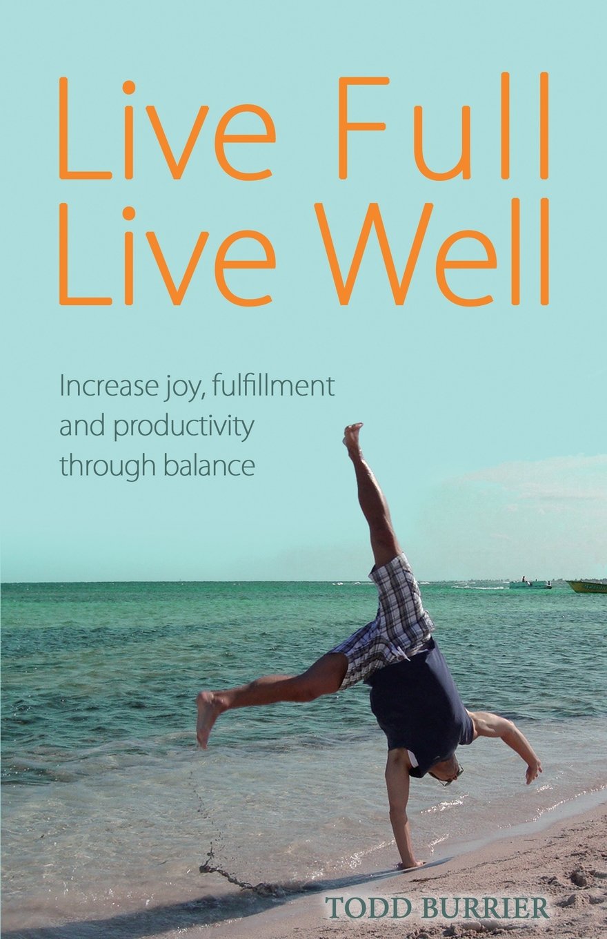 Live Full, Live Well: Increase joy, fulfillment and productivity through balance book