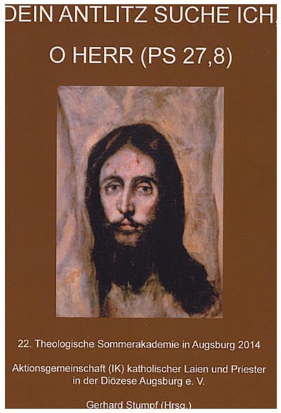 Dein Antlitz suche ich, o Herr (Ps 27,8): Berichtband der 22. Theologische Sommerakademie in Augsburg 2014 Natural Sciences