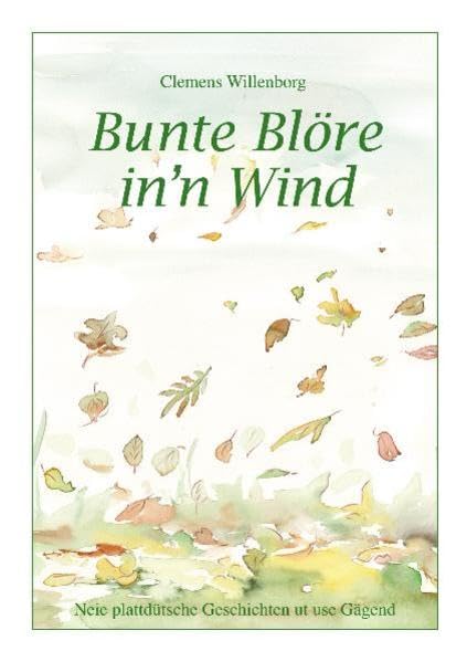 Bunte Blöre in‘n Wind: Neie plattdütsche Geschichten ut use Gägend (Plattdeutsche Geschichten aus dem Oldenburger Münsterland) Contemporary literature