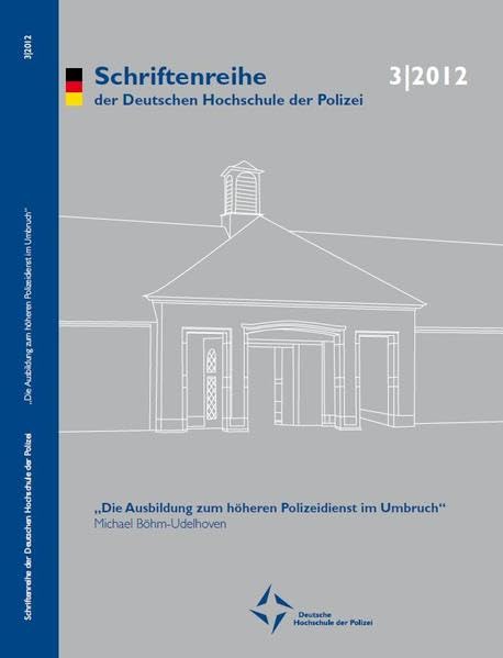 Die Ausbildung zum höheren Polizeidienst im Umbruch: Die Transformation der Polizei-Führungsakademie (PFA) zur Deutschen Hochschule der Polizei ... der Deutschen Hochschule der Polizei) Law