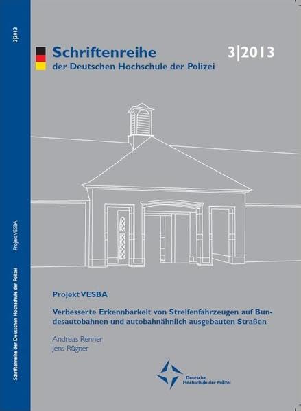 Projekt VESBA: Verbesserung der Erkennbarkeit von Streifenfahrzeugen auf Bundesautobahnen und autobahnähnlich ausgebauten Straßen (Schriftenreihe der Deutschen Hochschule der Polizei) Business & Technology