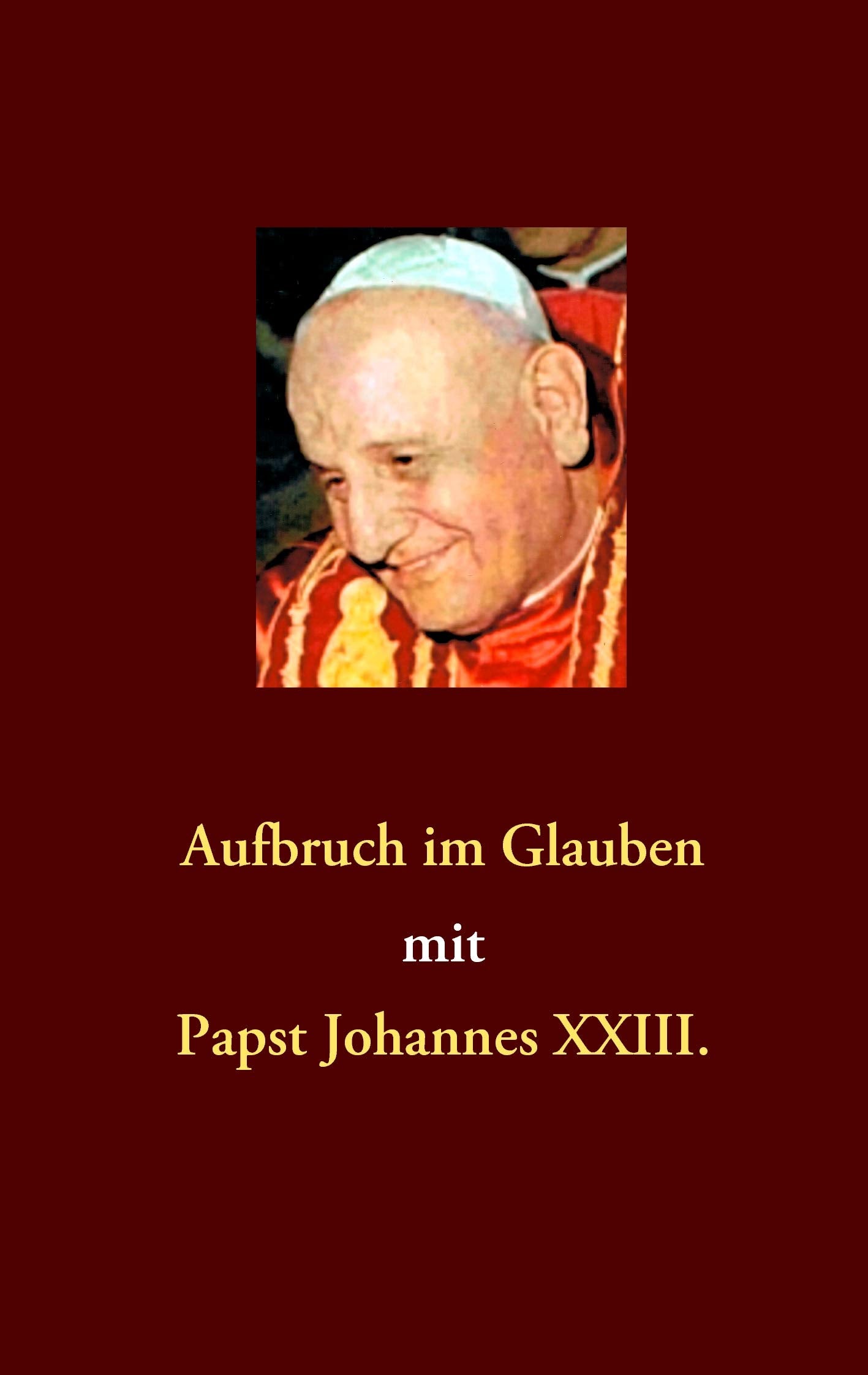 Aufbruch im Glauben mit Papst Johannes XXIII. Religion & Esotericism