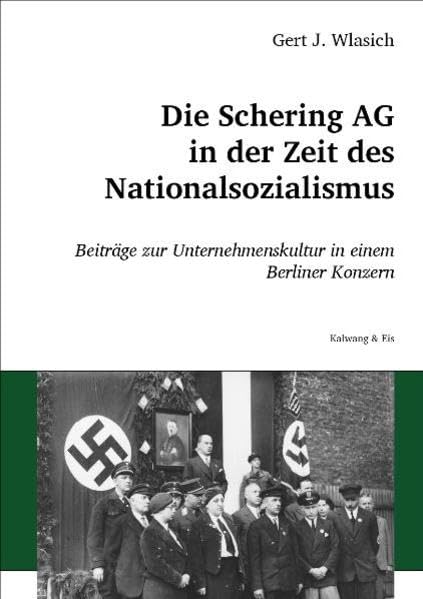 Die Schering AG in der Zeit des Nationalsozialismus: Beiträge zur Unternehmenskultur in einem Berliner Konzern Politics & History