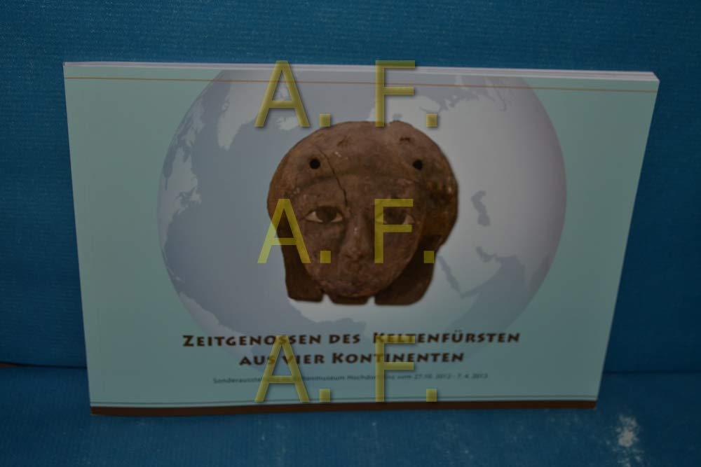 Zeitgenossen des Keltenfürsten aus vier Kontinenten : Beiheft zur Sonderausstellung vom 27.10.2012 - 7.4.2013 im Keltenmuseum Hochdorf. Books