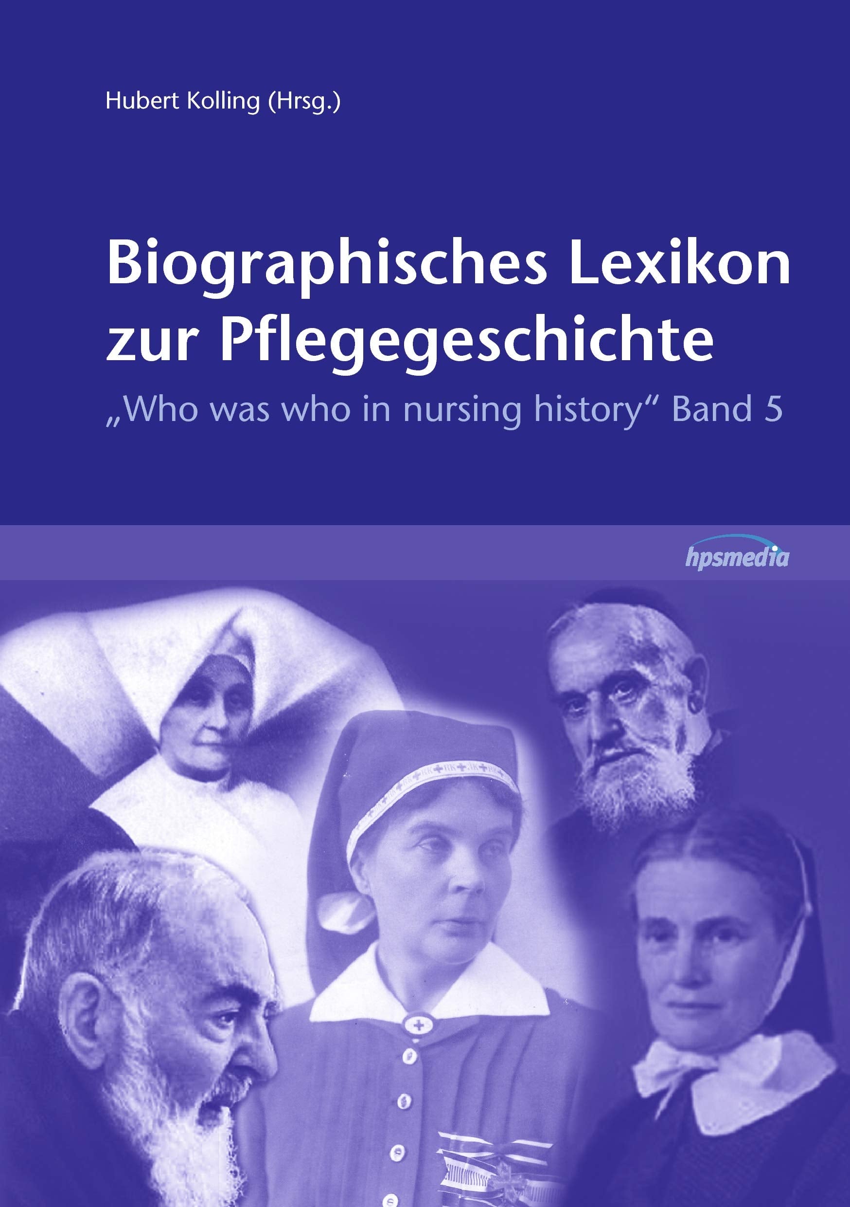Biographisches Lexikon zur Pflegegeschichte: Who was who in nursing history, Band 5 Medicine