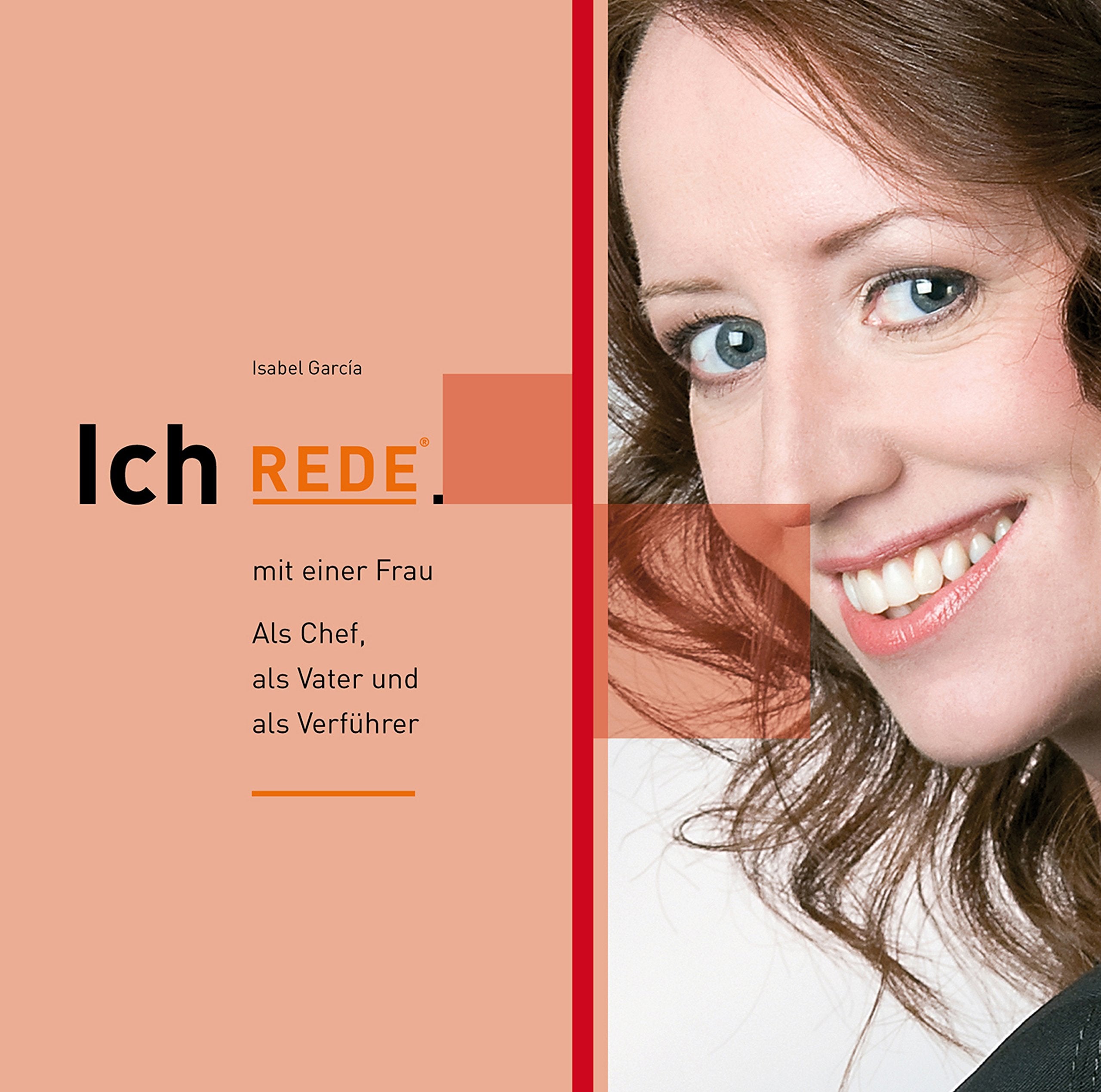 Ich REDE. mit einer Frau: Als Chef, als Vater und als Verführer Lifestyle