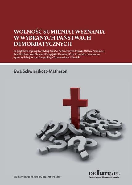 Wolnosc sumienia i wyznania w wybranych panstwach demokratycznych: na przykladzie regulacji Konstytucji Stanow Zjednoczonych Ameryki, Ustawy ... oraz Europejskiego Trybunalu Praw Czlowieka Law