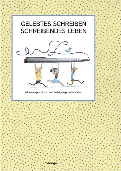 Gelebtes Schreiben / Schreibendes Leben: 44 Kürzestgeschichen zum Ludwigsburger Literaturfest Contemporary literature Books
