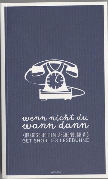 wenn nicht du wann dann: Kurzgeschichtentaschenbuch nr.15 get shorties lesebühne Books