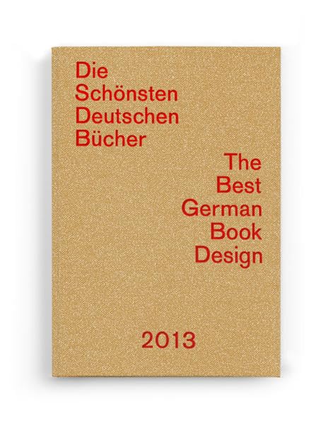 Die schönsten deutschen Bücher 2013. The Best German Book Design 2013.: Vorbildlich in Gestaltung, Konzeption und Verarbeitung Film, Art & Culture