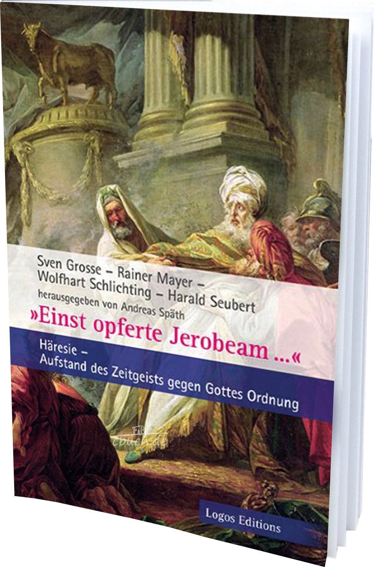 "Einst opferte Jerobeam...": Häresie – Aufstand des Zeitgeists gegen Gottes Ordnung Religion & Esotericism