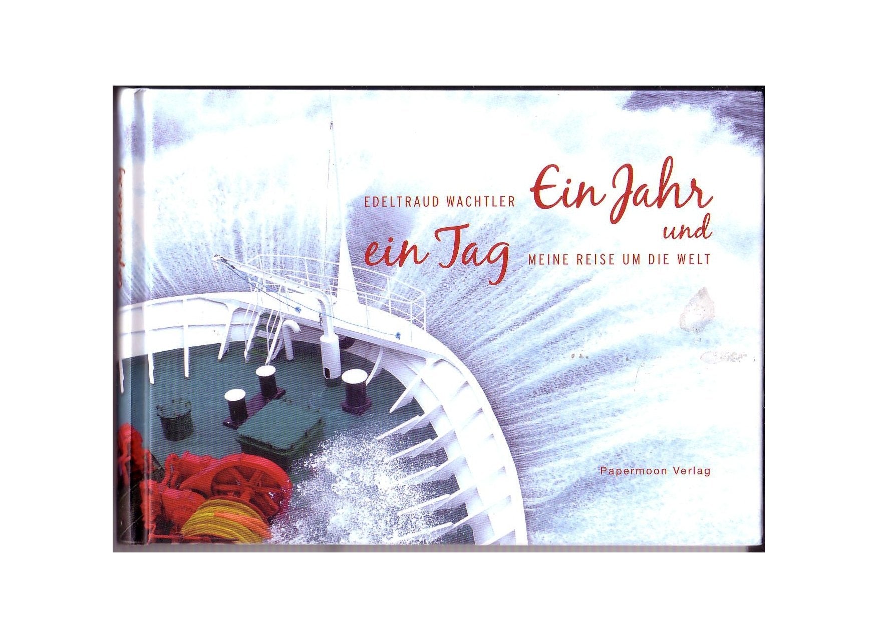 Ein Jahr und ein Tag: Meine Reise um die Welt Travelogues