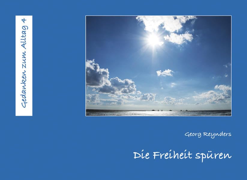 Die Freiheit spüren: Photographien und Gedanken (Gedanken zum Alltag) Lifestyle