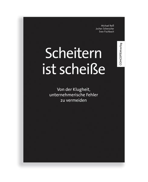 Scheitern ist scheiße - von der Klugheit, unternehmerische Fehler zu vermeiden Business, Finance & Career