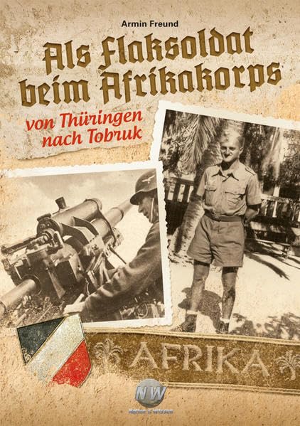 Als Flaksoldat beim Afrikakorps: Von Thüringen nach Tobruk Politics & History