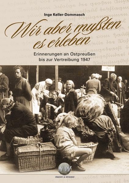 Wir aber mußten es erleben: Erinnerungen an Ostpreußen bis zur Vertreibung 1947 German history