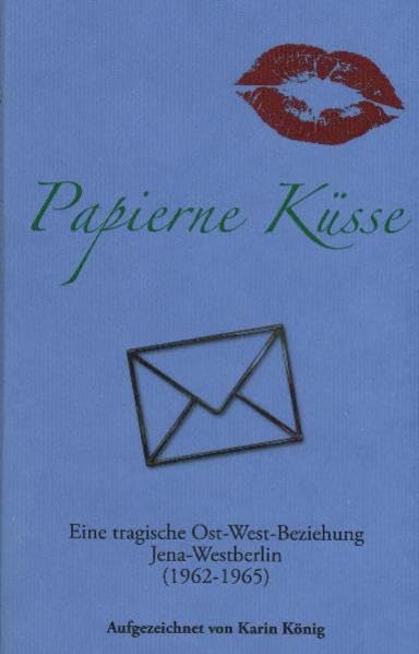 Papierne Küsse: Eine tragische Ost-West-Beziehung Essays & Short Stories
