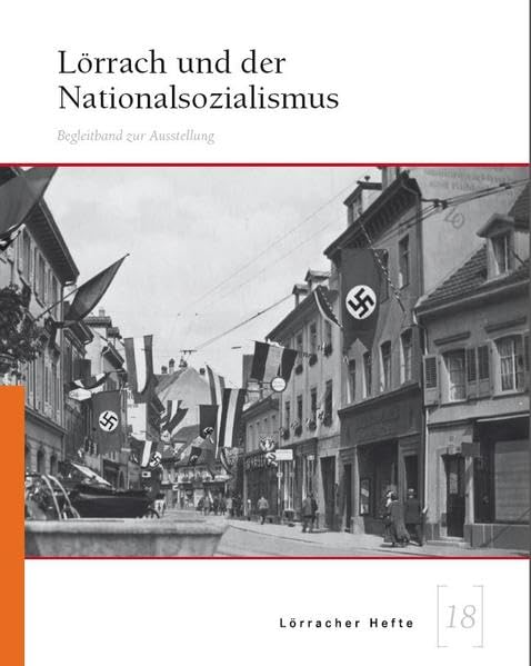 Lörrach und der Nationalsozialismus: Begleitband zur Ausstellung Lörracher Hefte 18 German history