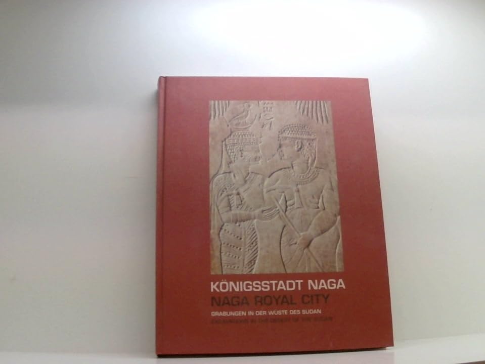 Königsstadt Naga - Naga Royal City, Grabungen in der Wüste des Sudan, Mit 233 Abb., Natural Sciences