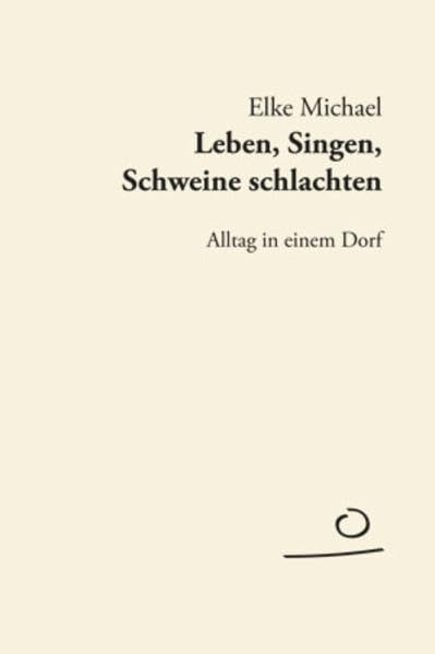 Leben, Singen, Schweine schlachten: Alltag in einem Dorf (AUFLAND TEXTBÜCHER) Social Sciences