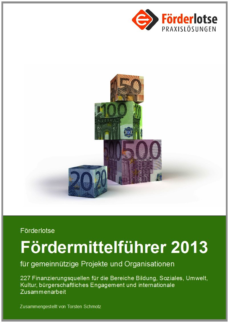 Förderlotse Fördermittelführer 2013 für gemeinnützige Projekte und Organisationen: 227 Finanzierungsmöglichkeiten für die Bereiche Bildung, Soziales, ... Engagement und internationale Zusammenarbeit Law