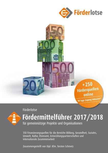 Förderlotse Fördermittelführer 2017/18 für gemeinnützige Projekte und Organisationen: 350 Finanzierungsmöglichkeiten für die Bereiche Bildung, ... und internationale Zusammenarbeit Law
