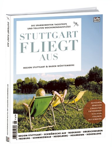 Stuttgart fliegt aus: Die spannendsten Tagestrips und tollsten Wochenendausflüge in der Region Stuttgart & Baden-Württemberg Books