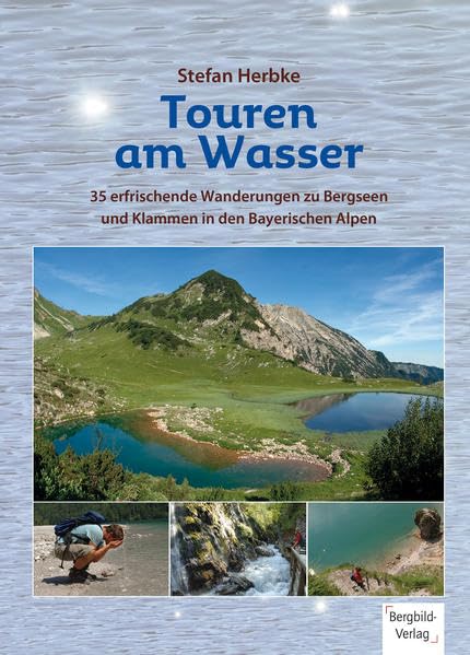 Touren am Wasser: 35 erfrischende Wanderungen zu Bergseen und Klammen in den Bayerischen Alpen Leisure, Home & Garden
