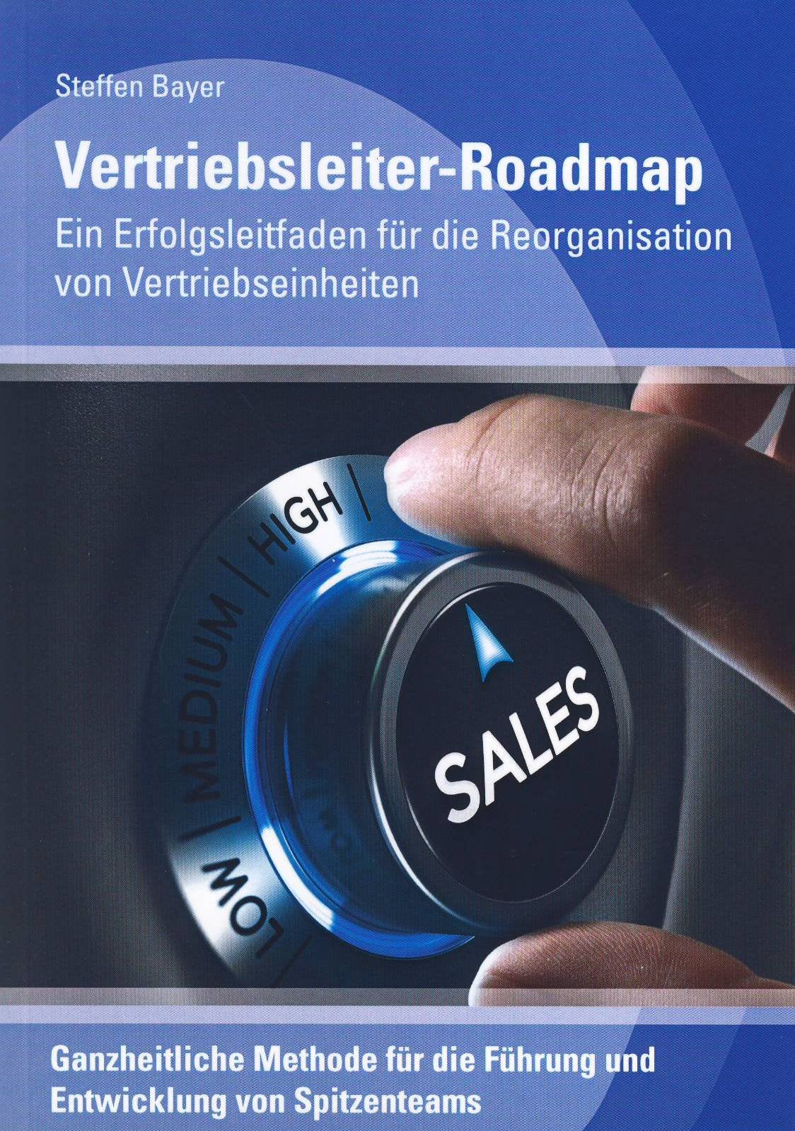 Vertriebsleiter-Roadmap: Ein Erfolgsleitfaden für die Reorganisation von Vertriebseinheiten Business, Finance & Career
