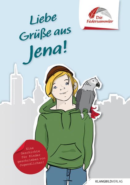 Die Federsammler 01: Liebe Grüße aus Jena (Die Federsammler - internationale Kinder- und Jugendbuch-Reihe geschrieben von Jugendlichen Deutschlernern: Fietje und Arti in ...) Novels & Short Stories
