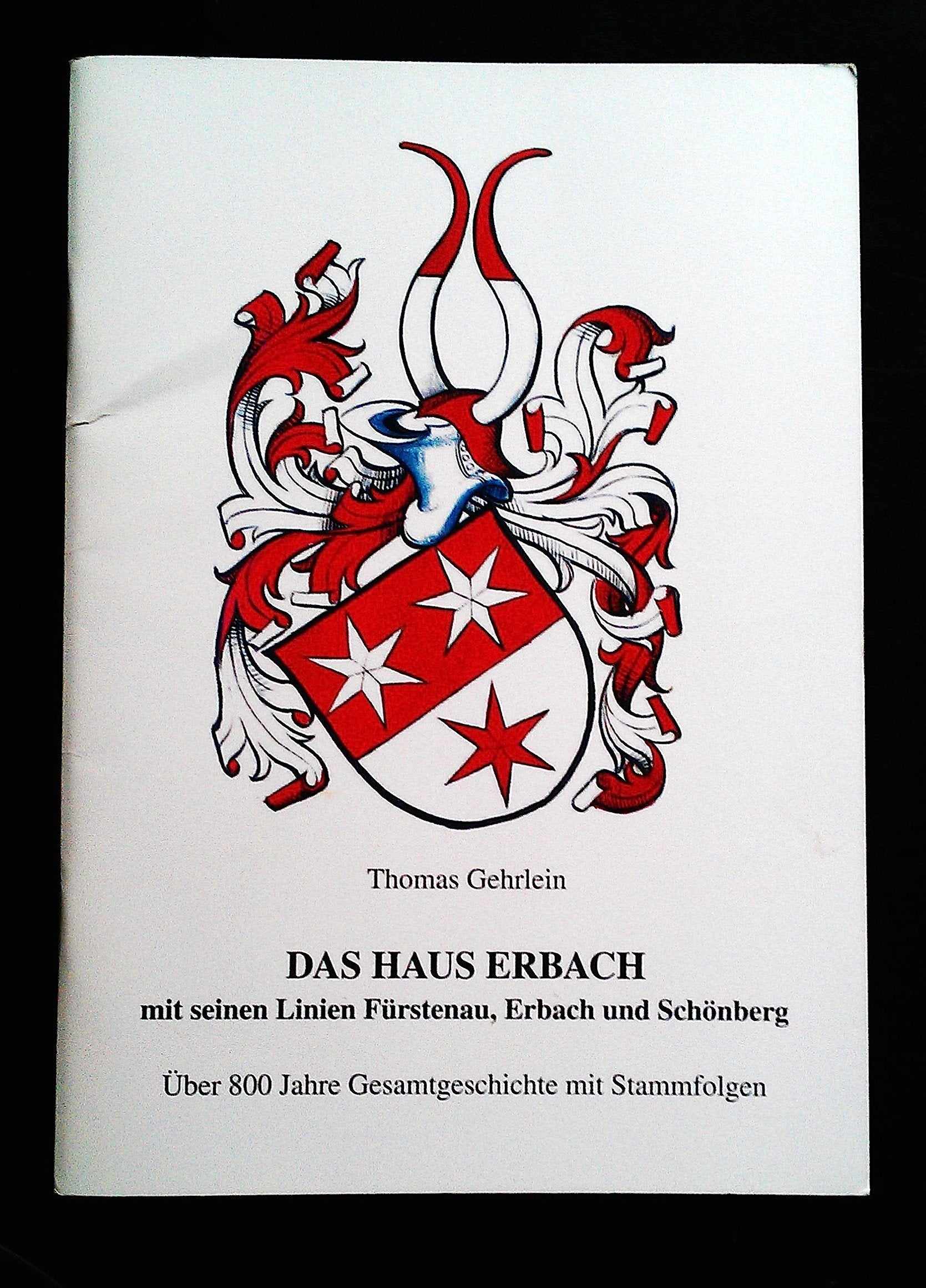 Das Haus Erbach mit seinen Linien Fürstenau, Erbach und Schönberg: Über 800 Jahre Gesamtgeschichte mit Stammfolgen (Deutsche Fürstenhäuser) Politics & History
