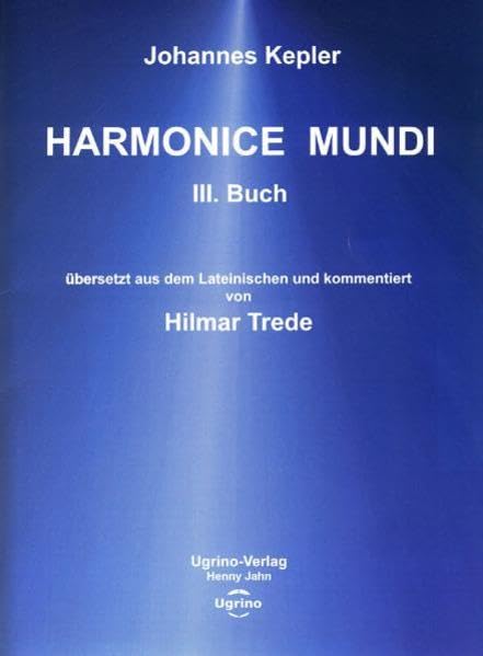 Harmonice mundi, III. Buch: Aus dem Lateinischen übersetzt und kommentiert von Hilmar Trede Natural Sciences