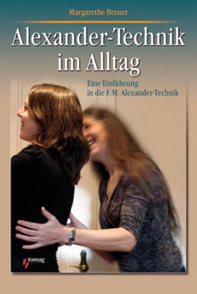 Alexander-Technik im Alltag: Eine Einführung in die F. M. Alexander-Technik Medicine