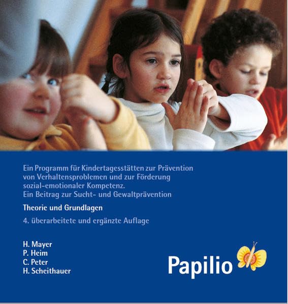 Papilio: Theorie und Grundlagen: Ein Programm für Kindertagesstätten zur Prävention von Verhaltensproblemen und zur Förderung sozial-emotionaler Kompetenz. Ein Beitrag zur Sucht- und Gewaltprävention Politics & History