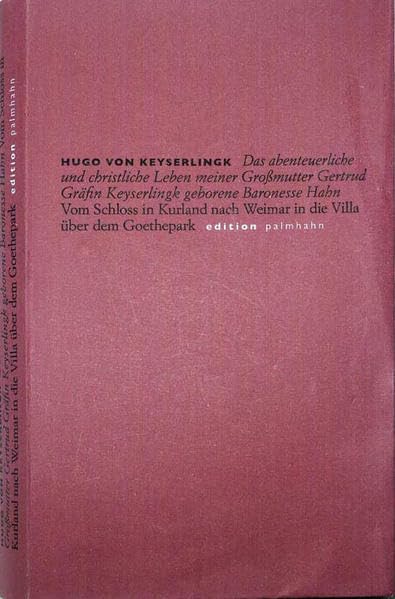 Das abenteuerliche und christliche Leben meiner Großmutter Gertrud Gräfin Keyserlingk geborene Baronesse Hahn: Vom Schloss in Kurland nach Weimar in die Villa über dem Goethepark Essays & Short Stories