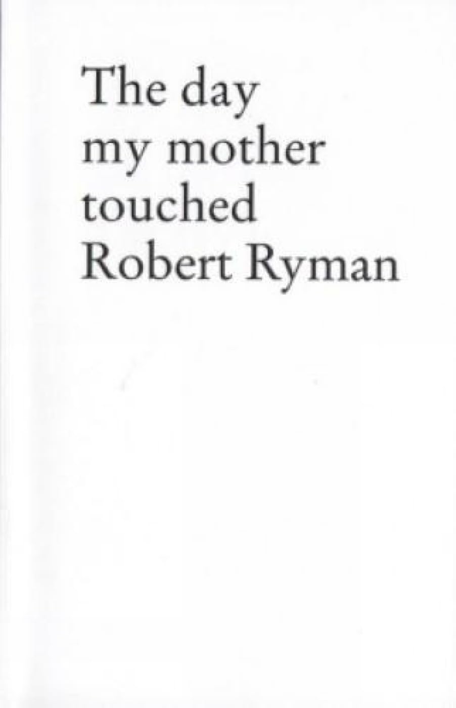 The day my mother touched Robert Ryman Film, Art & Culture