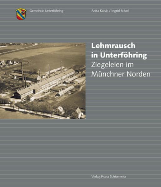 Lehmrausch in Unterföhring: Ziegeleien im Münchner Norden Politics & History